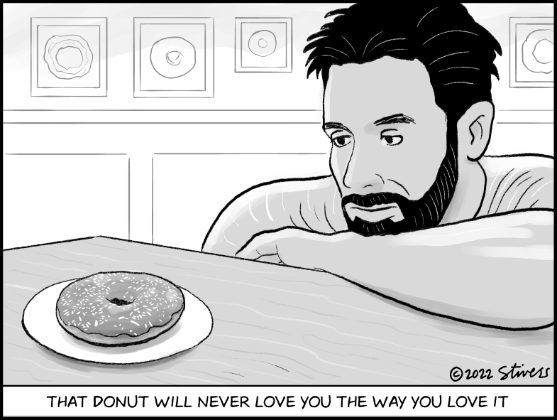 That donut will never love you